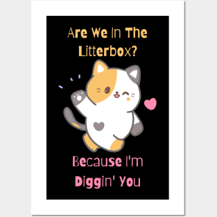 Flirty Cat, Are We In The Litterbox? Because I'm Diggin' You Posters and Art